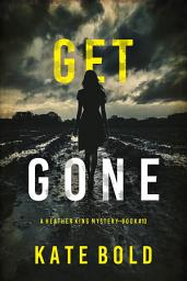 Icon image Get Gone (A Heather King Suspense Thriller—Book Ten)