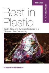 Icon image Rest in Plastic: Death, Time and Synthetic Materials in a Ghanaian Ewe Community