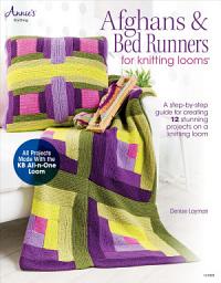 Icon image Afghans & Bed Runners for Knitting Looms: A Step-by-Step Guide for Creating 12 Stunning Projects on a Knitting Loom