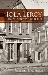 Icon image Iola Leroy, or, Shadows Uplifted
