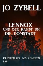 Icon image Das Zeitalter des Kometen #25: Lennox und der Kampf um die Domstadt
