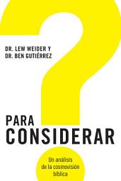Icon image Para considerar: Un análisis de la cosmovisión bíblica