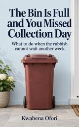 Icon image The Bin Is Full and You Missed Collection Day: What to do when the rubbish cannot wait another week