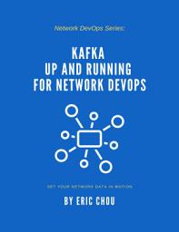 Icon image Kafka Up and Running for Network DevOps: Set Your Network Data in Motion