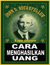 Icon image John D. Rockefeller Cara Menghasilkan Uang: Nasihat Dan Kata-kata Bijak Tentang Membangun Dan Berbagi Kekayaan