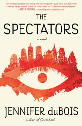 Icon image The Spectators: A Novel