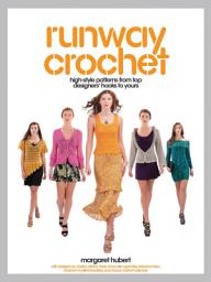 Icon image Runway Crochet: High-style Patterns from Top Designers' Hooks to Yours