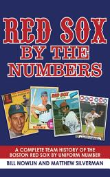 Icon image Red Sox by the Numbers: A Complete Team History of the Boston Red Sox by Uniform Number