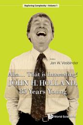 Icon image Aha... That is Interesting!: John H Holland, 85 Years Young