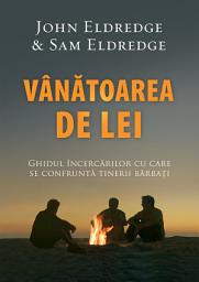 Icon image Vanatoarea de lei: Ghidul incercarilor cu care se confrunta tinerii barbati