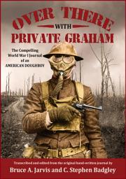 Icon image Over There With Private Graham - The Compelling World War 1 Journal of an American Doughboy