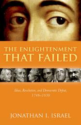 Icon image The Enlightenment that Failed: Ideas, Revolution, and Democratic Defeat, 1748-1830