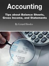 Icon image Accounting: Tips about Balance Sheets, Gross Income, and Statements