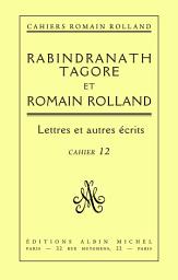 Icon image Rabindranath Tagore et Romain Rolland: Lettres et autres écrits cahier n°12