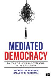 Icon image Mediated Democracy: Politics, the News, and Citizenship in the 21st Century
