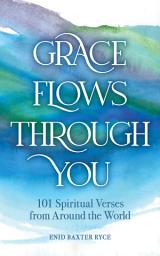 Icon image Grace Flows Through You: 101 Spiritual Verses from Around the World