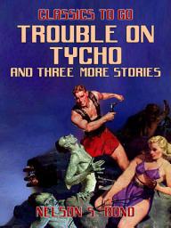 Icon image Trouble on Tycho and three more stories: Restored Classics to Go Edition