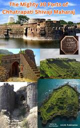 Icon image The Mighty 30 Forts of Chhatrapati Shivaji Maharaj: Complete History of Maratha Empire Forts, Battles & Military Strategy