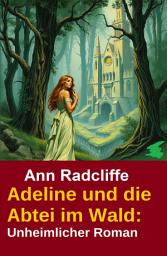 Icon image Adeline und die Abtei im Wald: Unheimlicher Roman