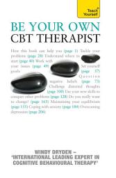Icon image Be Your Own CBT Therapist: Beat negative thinking and discover a happier you with Rational Emotive Behaviour Therapy