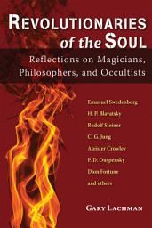 Icon image Revolutionaries of the Soul: Reflections on Magicians, Philosophers, and Occultists