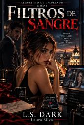 Icon image FILTROS DE SANGRE: Suspense tecnológico y romance adulto sobre secretos digitales, vigilancia y el peligro de confundir protección con control
