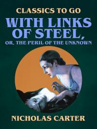 Icon image With Links of Steel, Or, The Peril of the Unknown: Restored Classics to Go Edition
