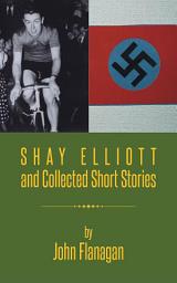 Icon image Shay Elliott and Collected Short Stories