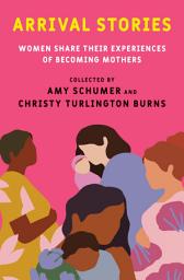 Icon image Arrival Stories: Women Share Their Experiences of Becoming Mothers