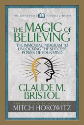 Icon image The Magic of Believing (Condensed Classics): The Immortal Program to Unlocking the Success-Power of Your Mind