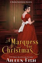 Icon image A Marquess for Christmas (A Duke of Danby Summons book)