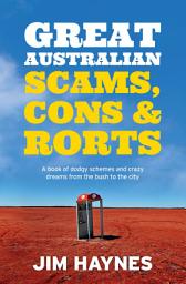 Icon image Great Australian Scams, Cons and Rorts: A book of dodgy schemes and crazy dreams from the bush to the city