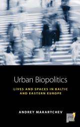 Icon image Urban Biopolitics: Lives and Spaces in Baltic and Eastern Europe