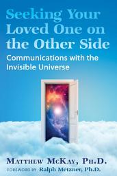 Icon image Seeking Your Loved One on the Other Side: Communications with the Invisible Universe, Edition 2