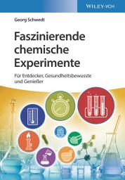 Icon image Faszinierende chemische Experimente: Für Entdecker, Gesundheitsbewusste und Genießer