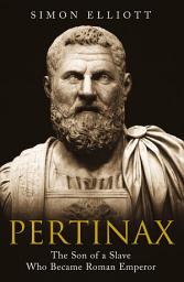 Icon image Pertinax: The Son of a Slave Who Became Roman Emperor
