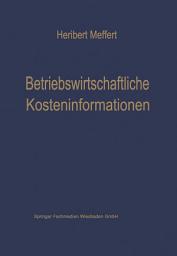Icon image Betriebswirtschaftliche Kosteninformationen: Ein Beitrag zur Theorie der Kostenrechnung