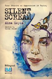 Icon image SILENT SCREAM: True Stories of Oppression in Turkey / Bilingual