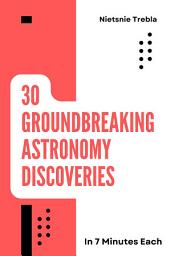 Icon image 30 Groundbreaking Astronomy Discoveries in 7 Minutes Each: Exploring Cosmic Revelations for Curious Minds