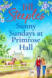 Icon image Sunny Sundays at Primrose Hall: The beautiful, uplifting, romantic series from Jill Steeples