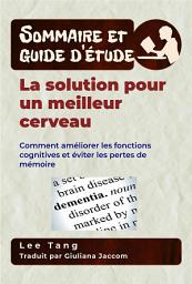 Icon image Sommaire Et Guide D’Étude – La Solution Pour Un Meilleur Cerveau: Comment Améliorer Les Fonctions Cognitives Et Éviter Les Pertes De Mémoire