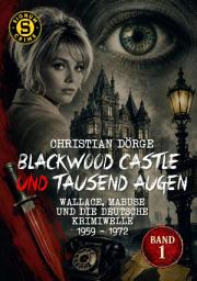 Icon image BLACKWOOD CASTLE UND TAUSEND AUGEN - WALLACE, MABUSE UND DIE DEUTSCHE KRIMIWELLE 1959 - 1972, Band 1