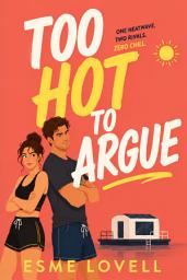 Icon image Too Hot to Argue: An Enemies to Lovers, Forced-Proximity, Survival Romance