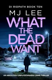 Icon image What the Dead Want: A twisty crime thriller full of suspense
