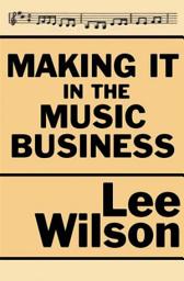 Icon image Making It in the Music Business: The Business and Legal Guide for Songwriters and Performers