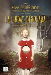Icon image La ciudad desolada: El hogar de Miss Peregrine para niños peculiares 2