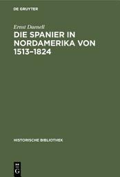 Icon image Die Spanier in Nordamerika von 1513–1824