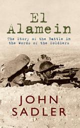 Icon image El Alamein: The Story of the Battle in the Words of the Soldiers