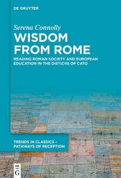 Icon image Wisdom from Rome: Reading Roman Society and European Education in the Distichs of Cato