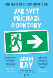 Icon image Jak svět přichází o doktory: Příběh mladého lékaře, který (re)kapituloval